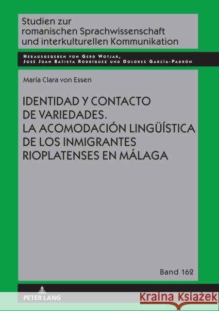 Identidad Y Contacto de Variedades. La Acomodación Lingueística de Los Inmigrantes Rioplatenses En Málaga Von Essen, María Clara 9783631853412 PETER LANG AG - książka