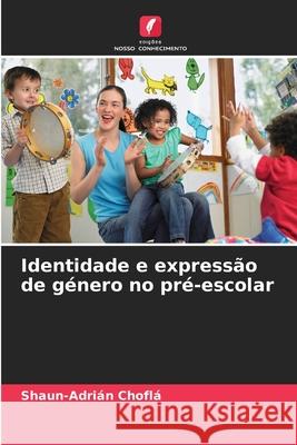 Identidade e express?o de g?nero no pr?-escolar Shaun-Adri?n Chofl? 9786207930968 Edicoes Nosso Conhecimento - książka