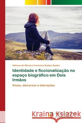 Identidade e ficcionalização no espaço biográfico em Dois Irmãos Santos, Adriana de Oliveira Francisco Sa 9786130159207 Novas Edicoes Academicas - książka