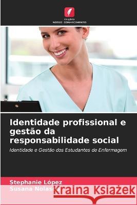 Identidade profissional e gestao da responsabilidade social Stephanie Lopez Susana Nolasco  9786206222613 Edicoes Nosso Conhecimento - książka