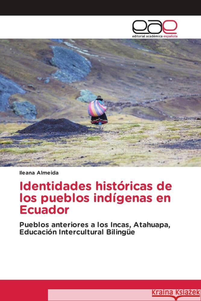 Identidades hist?ricas de los pueblos ind?genas en Ecuador Ileana Almeida 9786139438020 Editorial Academica Espanola - książka