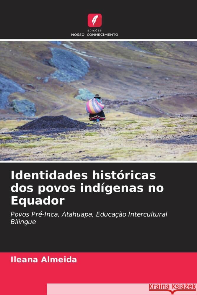 Identidades hist?ricas dos povos ind?genas no Equador Ileana Almeida 9786208160944 Edicoes Nosso Conhecimento - książka