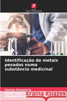 Identifica??o de metais pesados numa subst?ncia medicinal Hamza Houamria Mehdi Belleili Abdelali Merah 9786630047073 Edicoes Nosso Conhecimento - książka