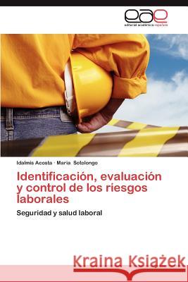 Identificacion, Evaluacion y Control de Los Riesgos Laborales Idalmis Acosta Maria Sotolongo 9783659036736 Editorial Acad Mica Espa Ola - książka