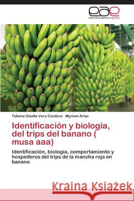 Identificacion y Biologia, del Trips del Banano ( Musa AAA) Vera Cordova Tatiana Gisella 9783848462681 Editorial Academica Espanola - książka