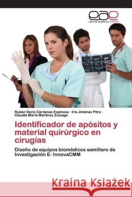 Identificador de apósitos y material quirúrgico en cirugías Cárdenas Espinosa, Rubén Darío; Jiménez Pitre, Iris; Martínez Zuluaga, Claudia María 9786200412782 Editorial Académica Española - książka