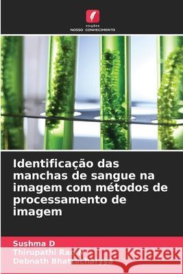 Identificação das manchas de sangue na imagem com métodos de processamento de imagem Sushma D, Thirupathi Rao N, Debnath Bhattacharyya 9786204134185 Edicoes Nosso Conhecimento - książka