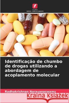 Identifica??o de chumbo de drogas utilizando a abordagem de acoplamento molecular Radhakrishnan Narayanaswamy 9786205740880 Edicoes Nosso Conhecimento - książka