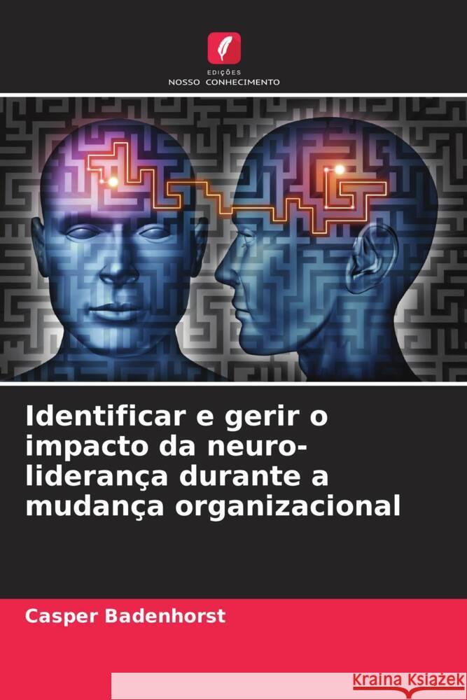 Identificar e gerir o impacto da neuro-liderança durante a mudança organizacional Badenhorst, Casper 9786208309473 Edições Nosso Conhecimento - książka