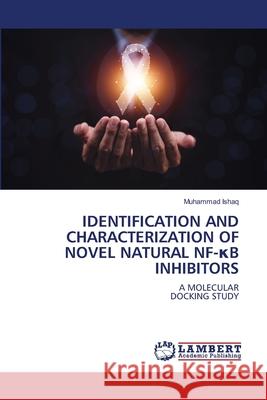 IDENTIFICATION AND CHARACTERIZATION OF NOVEL NATURAL NF- B INHIBITORS Ishaq, Muhammad 9786209360435 LAP Lambert Academic Publishing - książka