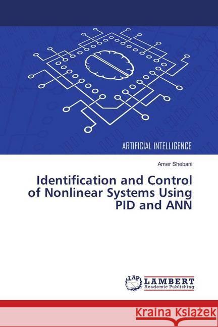 Identification and Control of Nonlinear Systems Using PID and ANN Shebani, Amer 9783330014343 LAP Lambert Academic Publishing - książka