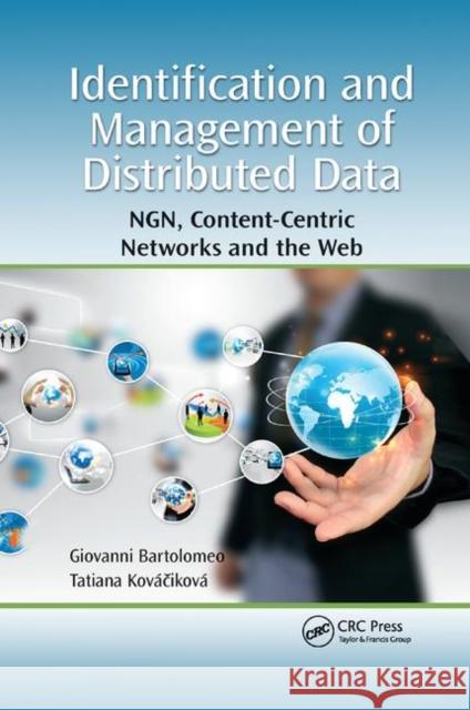 Identification and Management of Distributed Data: Ngn, Content-Centric Networks and the Web Giovanni Bartolomeo Tatiana Kovacikova 9780367379964 CRC Press - książka