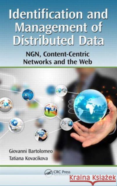 Identification and Management of Distributed Data: Ngn, Content-Centric Networks and the Web Bartolomeo, Giovanni 9781439879078 CRC Press - książka
