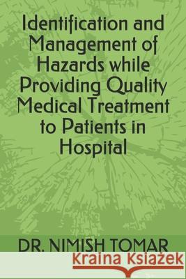 Identification and Management of Hazards while Providing Quality Medical Treatment to Patients in Hospital Nimish Tomar 9781691955640 Independently Published - książka