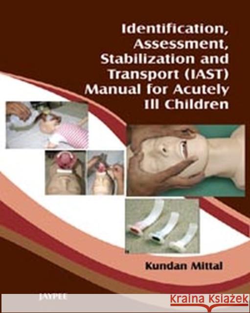 Identification, Assessment, Stabilization and Transport (Iast) Manual for Acutely Ill Children Mittal, Kundan 9788184488272 Jaypee Brothers Medical Publishers - książka