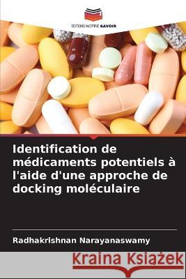 Identification de m?dicaments potentiels ? l\'aide d\'une approche de docking mol?culaire Radhakrishnan Narayanaswamy 9786205740903 Editions Notre Savoir - książka