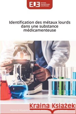 Identification des métaux lourds dans une substance médicamenteuse Houamria, Hamza, BELLEILI, Mehdi, Merah, Abdelali 9786208964122 Éditions universitaires européennes - książka