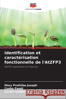 Identification et caractérisation fonctionnelle de l'AtZFP3 Joseph, Mary Prathiba, Papdi, Csaba, Szabados, László 9786209359538 Editions Notre Savoir - książka