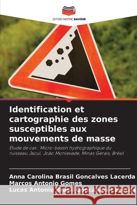 Identification et cartographie des zones susceptibles aux mouvements de masse Brasil Gon_alves Lacerda, Anna Carolina, Gomes, Marcos Antônio, Brasil Gonçalves Lacerda, Lucas Antônio 9786206827900 Editions Notre Savoir - książka