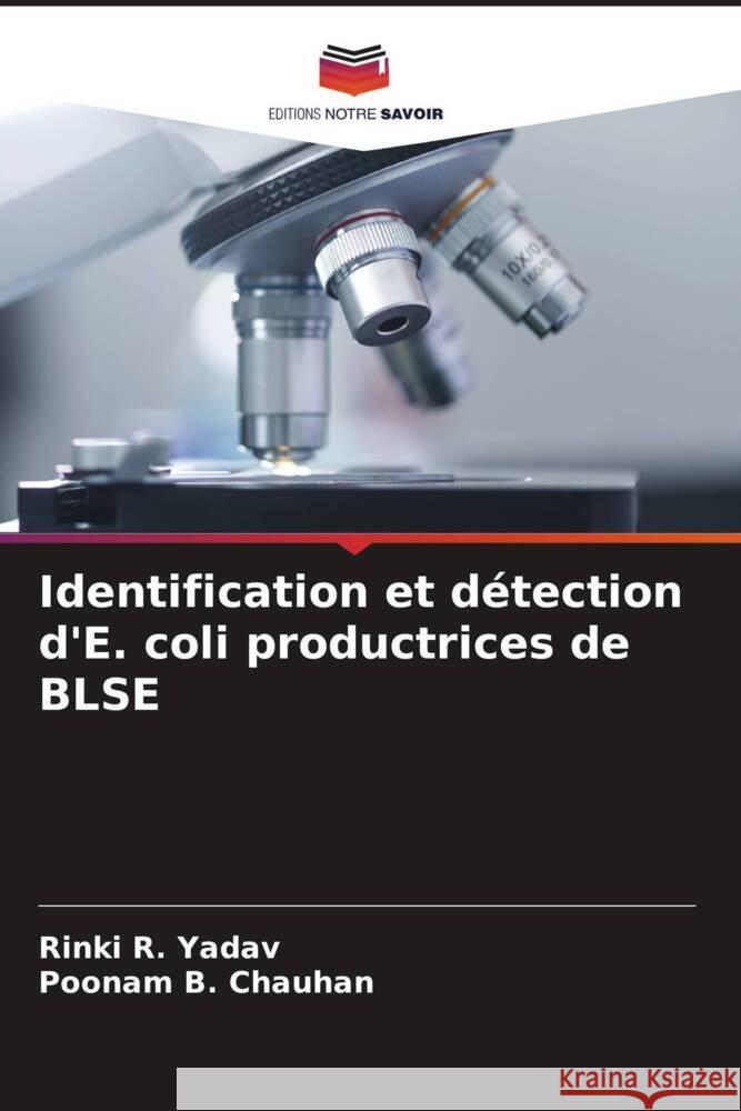 Identification et détection d'E. coli productrices de BLSE Yadav, Rinki R., Chauhan, Poonam B. 9786208644376 Editions Notre Savoir - książka
