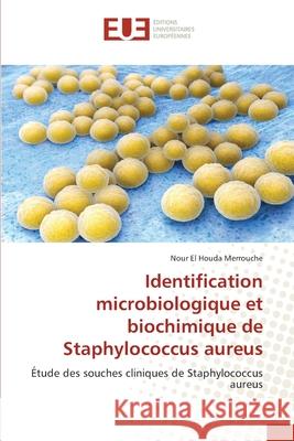 Identification microbiologique et biochimique de Staphylococcus aureus Merrouche, Nour El Houda 9786138468479 Éditions universitaires européennes - książka