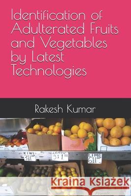 Identification of Adulterated Fruits and Vegetables by Latest Technologies Rakesh Kumar 9798335727334 Independently Published - książka