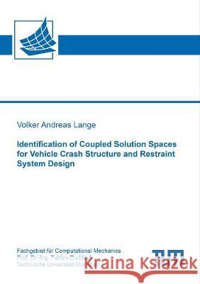 Identification of Coupled Solution Spaces for Vehicle Crash Structure and Restraint System Design Volker Andreas Lange 9783844079340 Shaker Verlag GmbH, Germany - książka