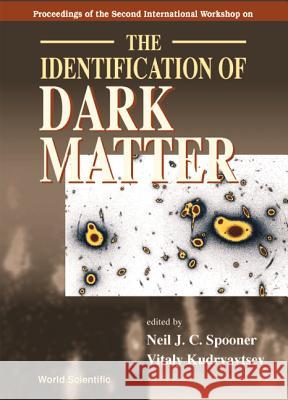 Identification Of Dark Matter, The - Proceedings Of The Second International Workshop Neil J C Spooner, Vitaly Kudryavtsev 9789810238247 World Scientific (RJ) - książka