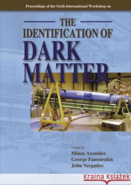 Identification of Dark Matter, the - Proceedings of the Sixth International Workshop Axenides, Minos 9789812708526 World Scientific Publishing Company - książka