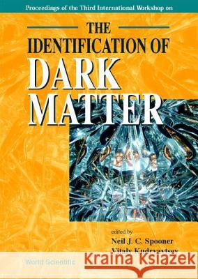 Identification of Dark Matter, the - Proceedings of the Third International Workshop Neil J. C. Spooner Vitaly Kudryavtsev 9789810246020 World Scientific Publishing Company - książka