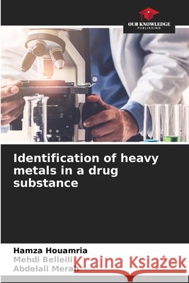 Identification of heavy metals in a drug substance Hamza Houamria Mehdi Belleili Abdelali Merah 9786630031713 Our Knowledge Publishing - książka