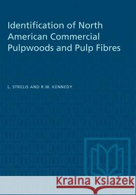 Identification of North American Commercial Pulpwoods and Pulp Fibres L. Strelis R. W. Kennedy 9781487573584 University of Toronto Press - książka