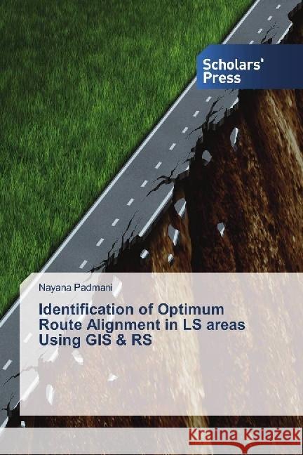 Identification of Optimum Route Alignment in LS areas Using GIS & RS Padmani, Nayana 9786202303569 Scholar's Press - książka