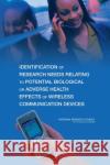 Identification of Research Needs Relating to Potential Biological or Adverse Health Effects of Wireless Communication Devices Committee on Identification of Research Needs Relating to Potential Biological or Adverse Health Effects of Wireless Com 9780309112949 National Academies Press