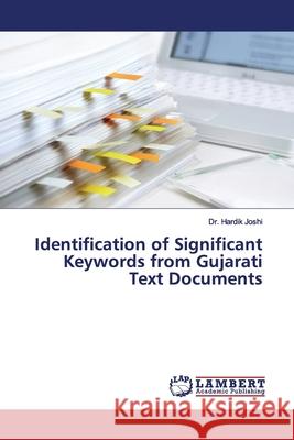 Identification of Significant Keywords from Gujarati Text Documents Joshi, Hardik 9786200082763 LAP Lambert Academic Publishing - książka