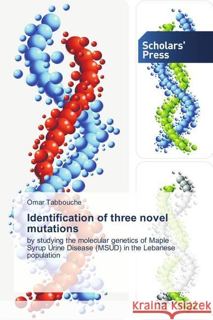 Identification of three novel mutations : by studying the molecular genetics of Maple Syrup Urine Disease (MSUD) in the Lebanese population Tabbouche, Omar 9783639666205 Scholar's Press - książka