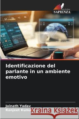 Identificazione del parlante in un ambiente emotivo Jainath Yadav Ranjeet Kumar  9786205815663 Edizioni Sapienza - książka