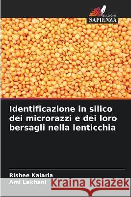 Identificazione in silico dei microrazzi e dei loro bersagli nella lenticchia Rishee Kalaria Ami Lakhani 9786205684856 Edizioni Sapienza - książka