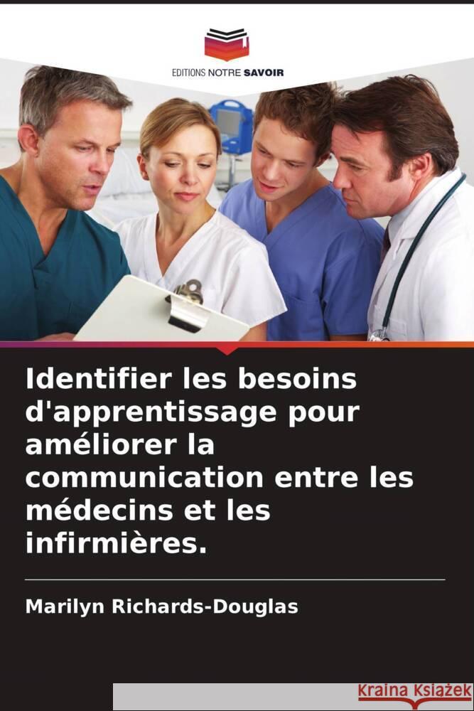 Identifier les besoins d'apprentissage pour améliorer la communication entre les médecins et les infirmières. Richards-Douglas, Marilyn 9786205593813 Editions Notre Savoir - książka