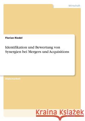 Identifikation und Bewertung von Synergien bei Mergers und Acquisitions Florian Riedel 9783836652957 Grin Verlag - książka