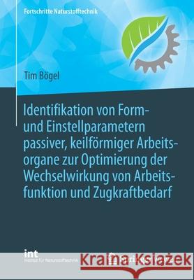 Identifikation Von Form- Und Einstellparametern Passiver, Keilförmiger Arbeitsorgane Zur Optimierung Der Wechselwirkung Von Arbeitsfunktion Und Zugkra Bögel, Tim 9783658370282 Springer Vieweg - książka