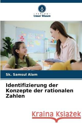 Identifizierung der Konzepte der rationalen Zahlen Alam, Sk. Samsul 9786206829911 Verlag Unser Wissen - książka
