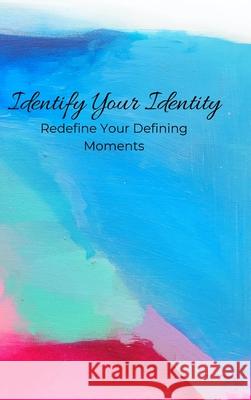 Identify Your Identity: Redefine Your Defining Moments Knickerbocker, Samuel 9781716573439 Lulu.com - książka