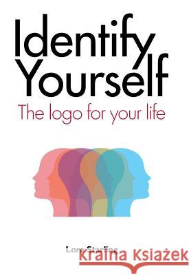 Identify Yourself: The Logo for Your Life Starling, Lora 9781504376594 Balboa Press - książka