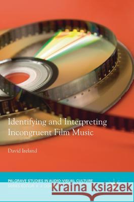 Identifying and Interpreting Incongruent Film Music Ireland, David 9783030005054 Palgrave Macmillan - książka