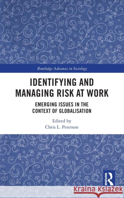 Identifying and Managing Risk at Work: Emerging Issues in the Context of Globalisation Chris L. Peterson 9780367757908 Routledge - książka