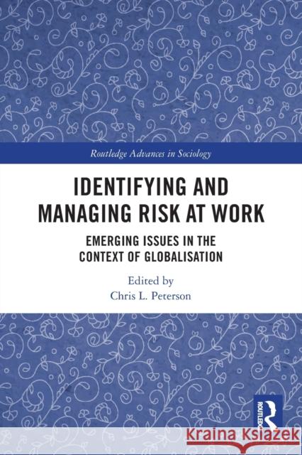 Identifying and Managing Risk at Work: Emerging Issues in the Context of Globalisation Chris L. Peterson 9780367757915 Routledge - książka