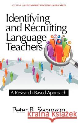 Identifying and Recruiting Language Teachers: A Research-Based Approach (Hc) Swanson, Peter B. 9781617358579 Information Age Publishing - książka