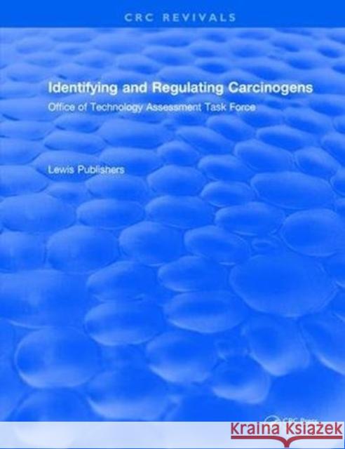 Identifying and Regulating Carcinogens: Office of Technology Assessment Task Force Lewis Publishers 9781315894249 Taylor and Francis - książka