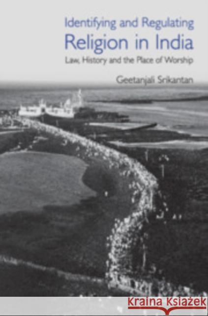Identifying and Regulating Religion in India: Law, History and the Place of Worship Geetanjali Srikantan (Tilburg University, The Netherlands) 9781108840538 Cambridge University Press - książka